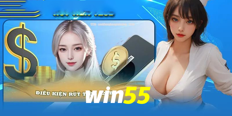 Rút Tiền Win55 - Tại Sao Nên Chọn Nhà Cái Này Để Giao Dịch?